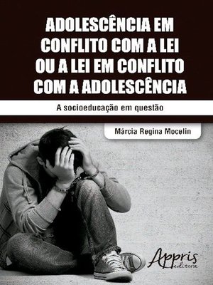 cover image of Adolescência em conflito com a lei ou a lei em conflito com a adolescência